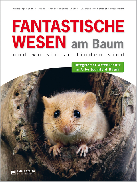 Fantastische Wesen am Baum und wo sie zu finden sind - RIchard Kuther, Dr. Doris Heimbucher, Frank Danicek, Peter B&ouml;hm