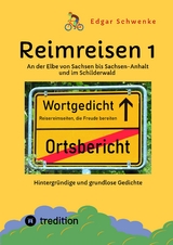 Reimreisen 1 - Von Ortsnamen und Ortsansichten zu hintergr&uuml;ndigen und grundlosen Gedichten mit Sprachwitz - Edgar Schwenke