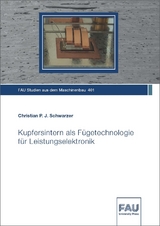 Kupfersintern als F&uuml;getechnologie f&uuml;r Leistungselektronik - Christian P. J. Schwarzer