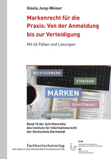 Markenrecht f&uuml;r die Praxis: Von der Anmeldung bis zur Verteidigung - Gisela Jung-Weiser
