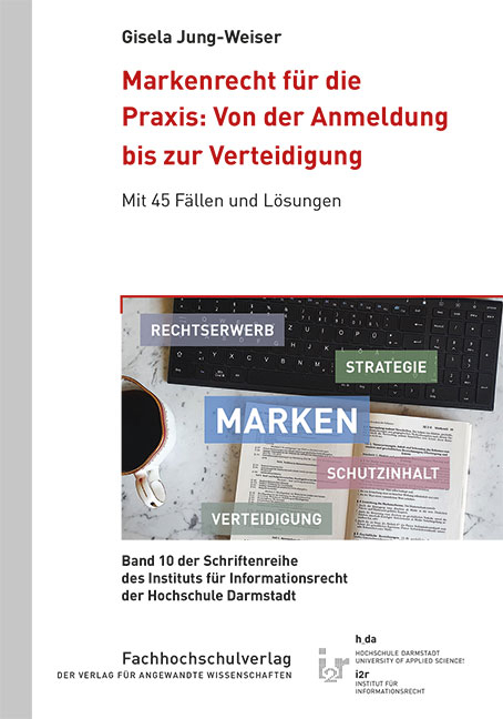 Markenrecht f&uuml;r die Praxis: Von der Anmeldung bis zur Verteidigung - Gisela Jung-Weiser