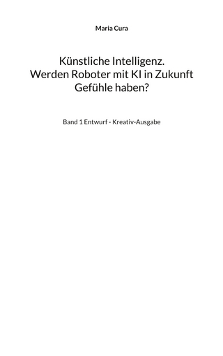 Künstliche Intelligenz. Werden Roboter mit KI in Zukunft Gefühle haben?