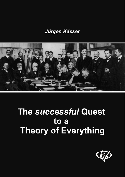 The successful Quest to a Theory of Everything - J&uuml;rgen K&auml;sser