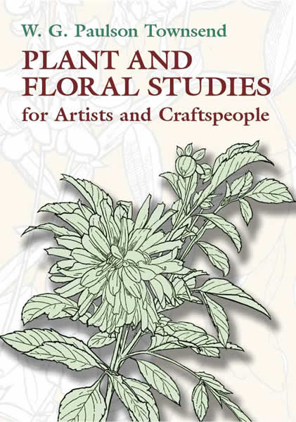Plant and Floral Studies for Artists and Craftspeople - W. G. Paulson Townsend