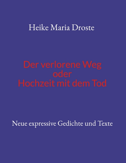 Der verlorene Weg oder Hochzeit mit dem Tod - Heike Maria Droste