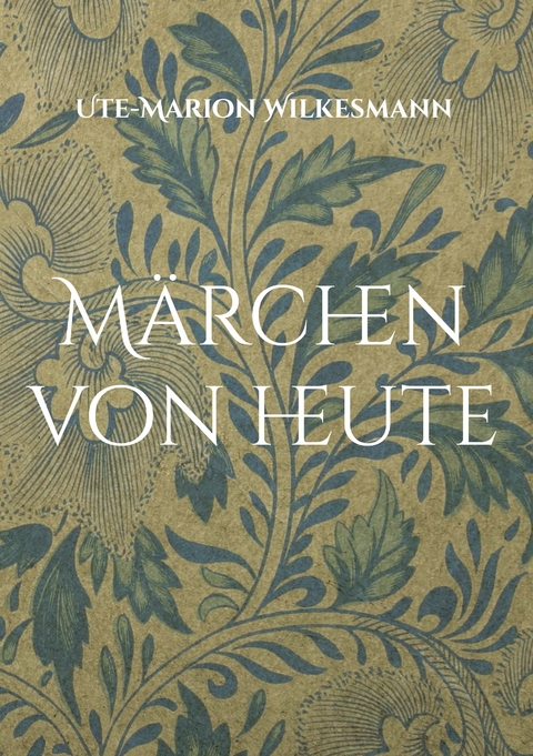 M&auml;rchen von heute - Ute-Marion Wilkesmann