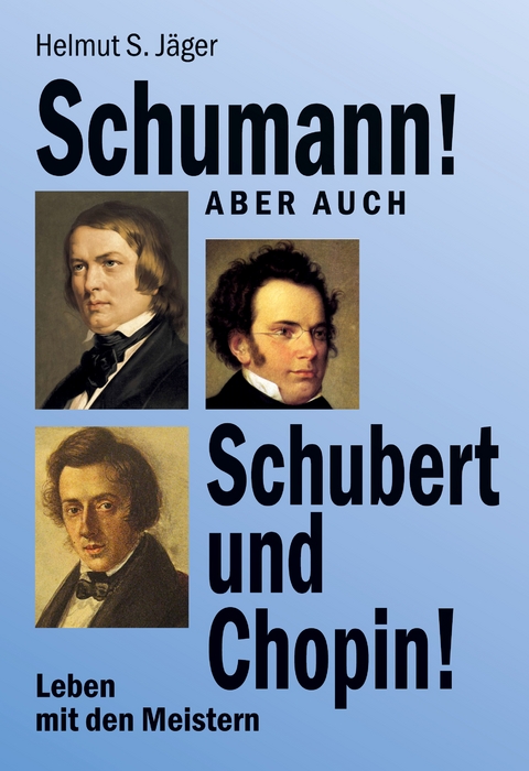 Schumann! Aber auch Schubert und Chopin! - Helmut S. J&auml;ger