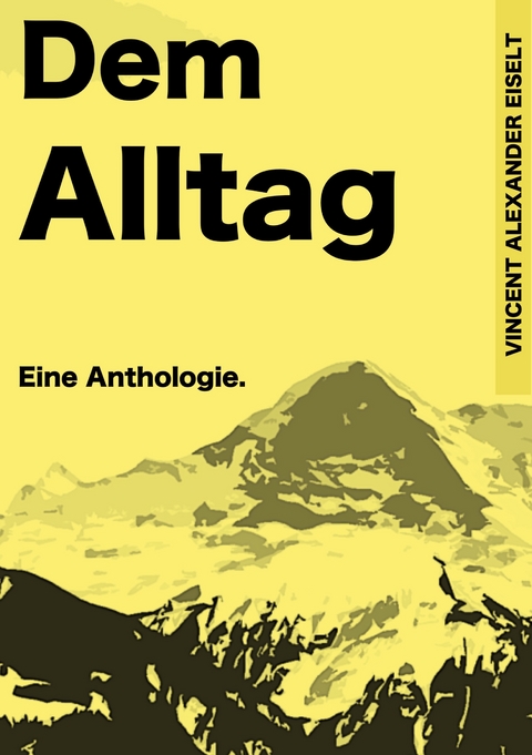 Dem Alltag - Vincent Alexander Eiselt