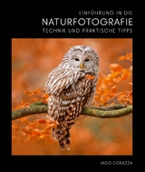 Einf&uuml;hrung in die Naturfotografie - Iago Corazza, Massimiliano Biasioli