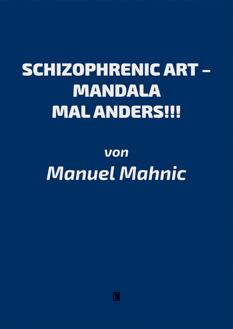 SCHIZOPHRENIC ART &ndash; MANDALA MAL ANDERS!!! - Manuel Mahnic