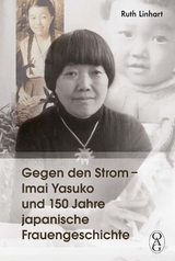 Gegen den Strom &ndash; Imai Yasuko und 150 Jahre japanische Frauengeschichte - Ruth Linhart