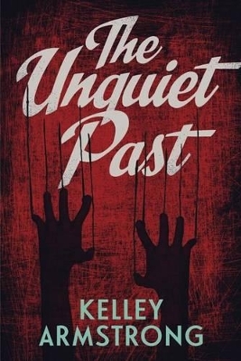 The Unquiet Past - Kelley Armstrong