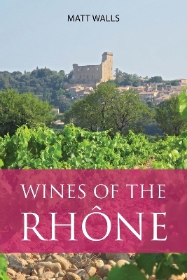 Wines of the Rh&ocirc;ne - Matt Walls