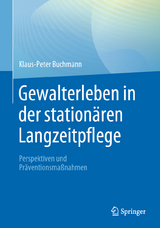 Gewalterleben in der station&auml;ren Langzeitpflege - Klaus-Peter Buchmann