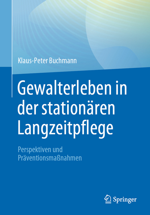 Gewalterleben in der station&auml;ren Langzeitpflege - Klaus-Peter Buchmann