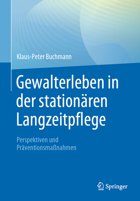 Gewalterleben in der stationären Langzeitpflege - Klaus-Peter Buchmann