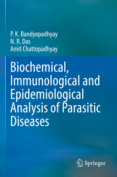 Biochemical, Immunological and Epidemiological Analysis of Parasitic Diseases - P.K. Bandyopadhyay, N.R. Das, Amit Chattopadhyay