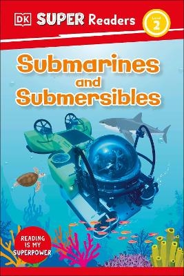 DK Super Readers Level 2 Submarines and Submersibles -  Dk