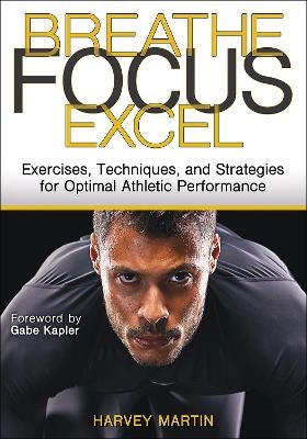 Breathe, Focus, Excel - Harvey Martin