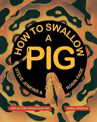 How to Swallow a Pig - Steve Jenkins, Robin Page