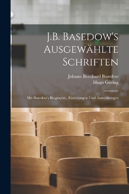 J.B. Basedow's Ausgew&auml;hlte Schriften - Johann Bernhard Basedow, Hugo G&ouml;ring