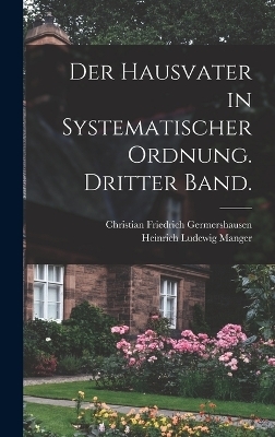 Der Hausvater in systematischer Ordnung. Dritter Band.