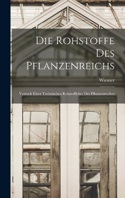 Die Rohstoffe des Pflanzenreichs -  Wiesner
