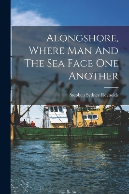 Alongshore, Where Man And The Sea Face One Another