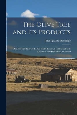 The Olive Tree and its Products - John Ignatius Bleasdale