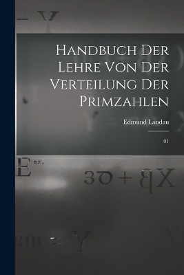 Handbuch der Lehre von der Verteilung der Primzahlen - Edmund Landau