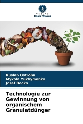 Technologie zur Gewinnung von organischem Granulatd&uuml;nger - Ruslan Ostroha, Mykola Yukhymenko, Jozef Bocko
