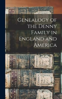 Genealogy of the Denny Family in England and America