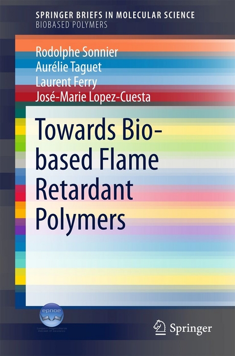 Towards Bio-based Flame Retardant Polymers - Rodolphe Sonnier, Aurélie Taguet, Laurent Ferry, José-Marie Lopez-Cuesta