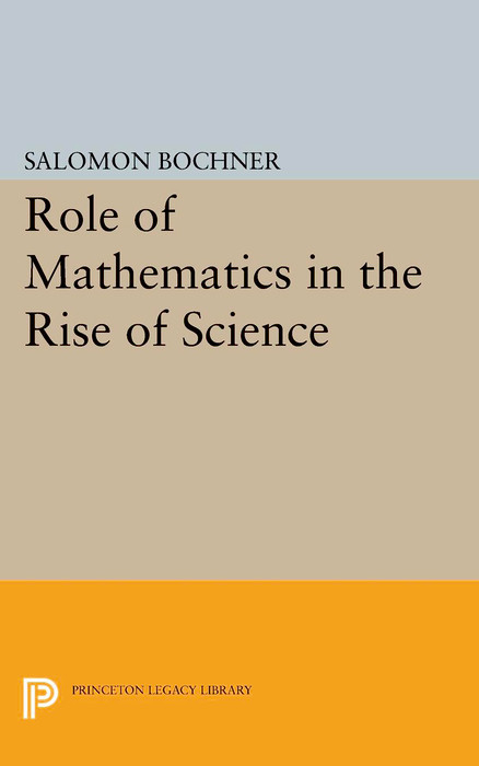 Role of Mathematics in the Rise of Science - Salomon Bochner