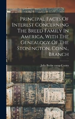 Principal Facts Of Interest Concerning The Breed Family In America, With The Genealogy Of The Stonington, Conn., Branch