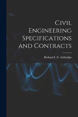 Civil Engineering Specifications and Contracts - Richard I D Ashbridge