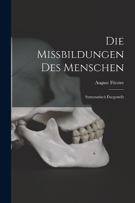 Die Missbildungen Des Menschen - August Förster