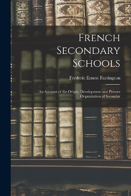 French Secondary Schools - Frederic Ernest Farrington