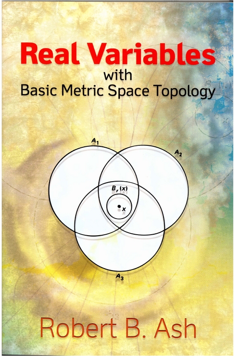 Real Variables with Basic Metric Space Topology - Robert B. Ash
