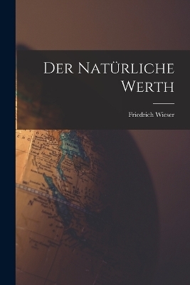 Der Nat&uuml;rliche Werth - Friedrich Wieser