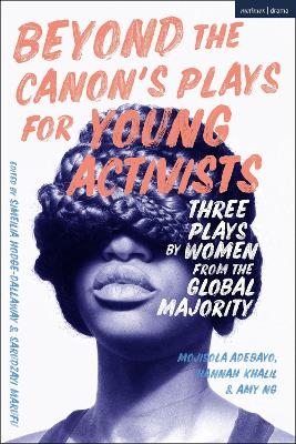Beyond The Canon&rsquo;s Plays for Young Activists - Mojisola Adebayo, Hannah Khalil, Amy Ng