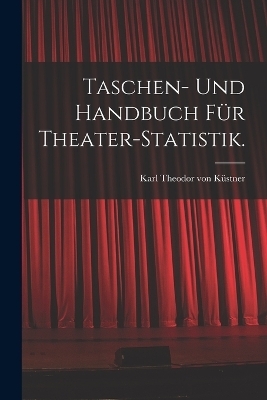 Taschen- und Handbuch f&uuml;r Theater-Statistik. - 
