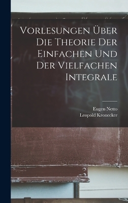 Vorlesungen Über Die Theorie Der Einfachen Und Der Vielfachen Integrale