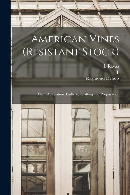 American Vines (resistant Stock) - Raymond DuBois, P 1859-1936 Viala, L Ravaz