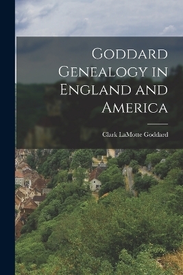 Goddard Genealogy in England and America