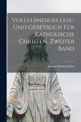 Vollständiges Lese-und Gebetbuch für katholische Christen, Zweiter Band