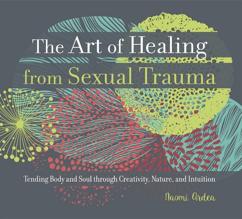 The Art of Healing from Sexual Trauma - Naomi Ardea