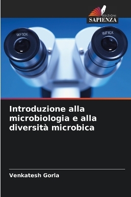 Introduzione alla microbiologia e alla diversit&agrave; microbica - Venkatesh Gorla