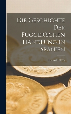 Die Geschichte der Fugger'schen Handlung in Spanien