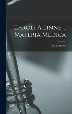 Caroli A Linn&eacute; ... Materia Medica - Carl Linnaeus
